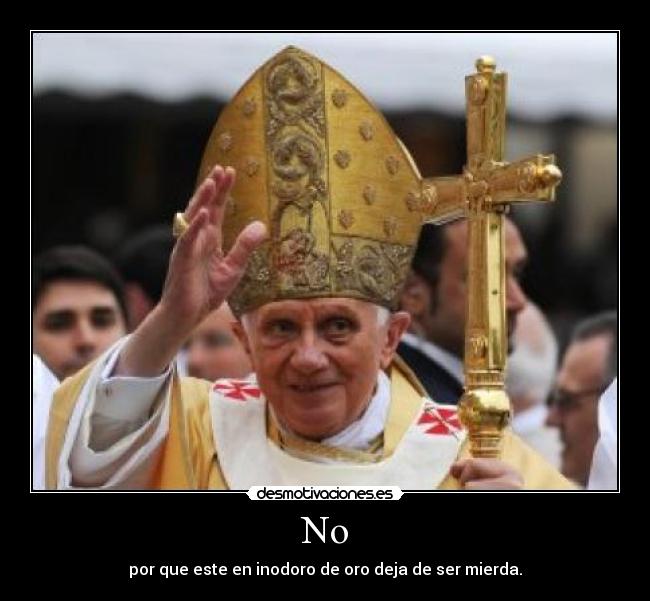 No - por que este en inodoro de oro deja de ser mierda.