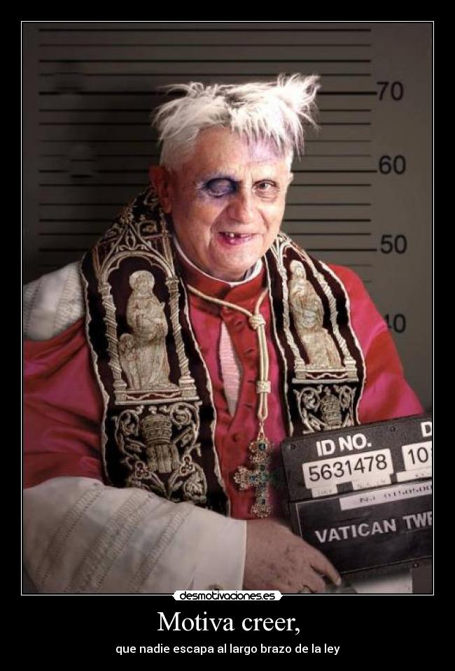 Motiva creer, - que nadie escapa al largo brazo de la ley
