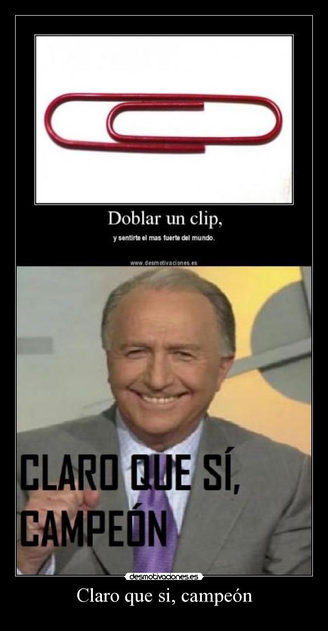 Claro que si, campeón -