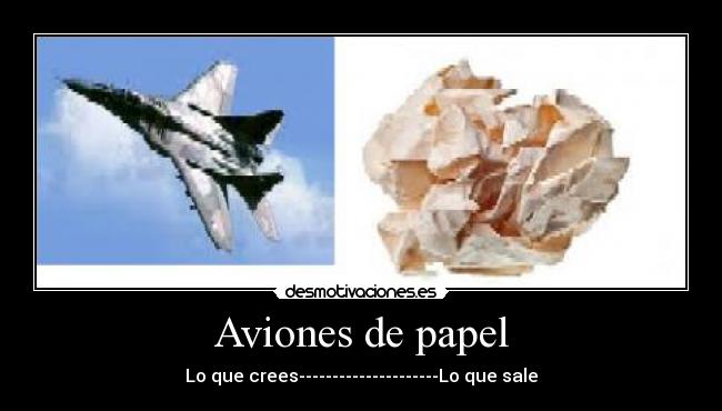 Aviones de papel - Lo que crees---------------------Lo que sale