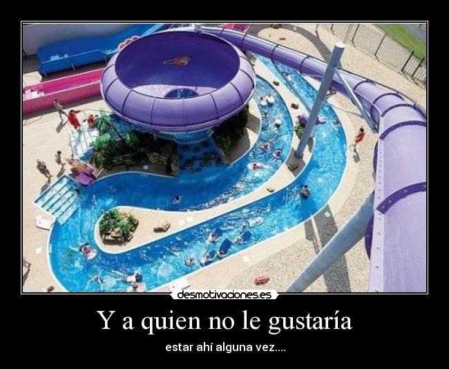 Y a quien no le gustaría -