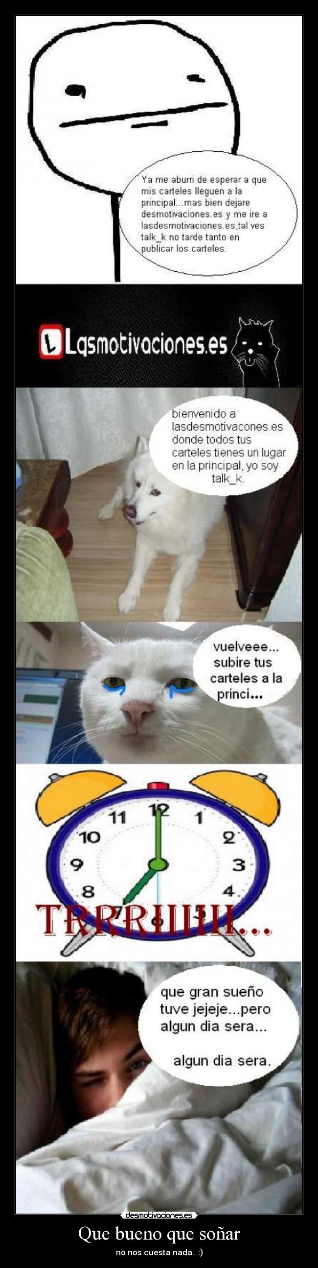 Que bueno que soñar - no nos cuesta nada. :)