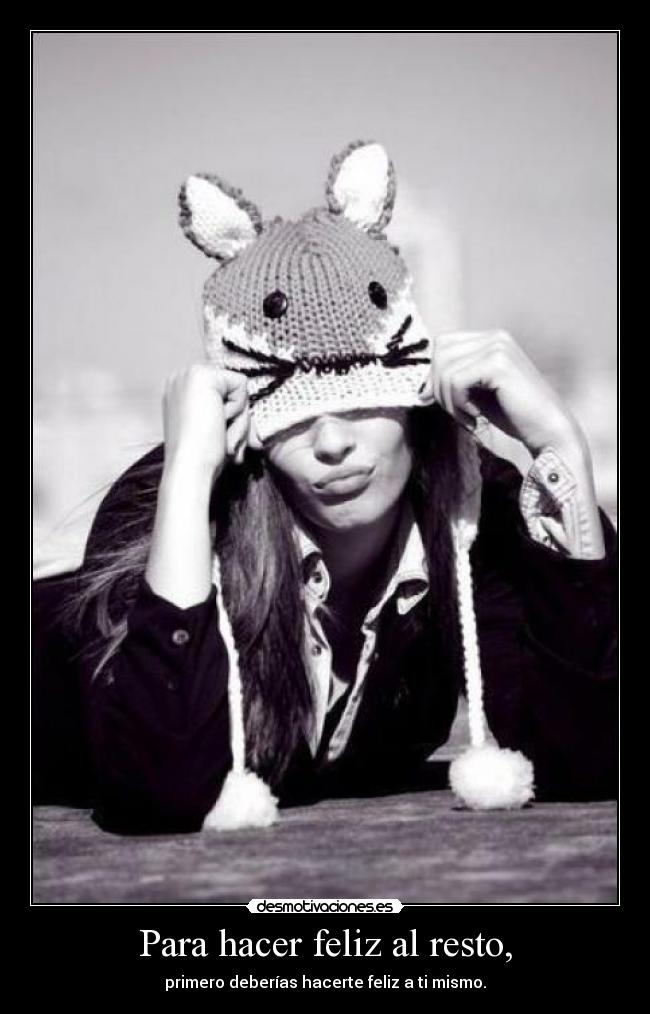 Para hacer feliz al resto, -