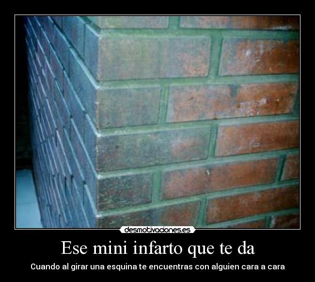 Ese mini infarto que te da - Cuando al girar una esquina te encuentras con alguien cara a cara