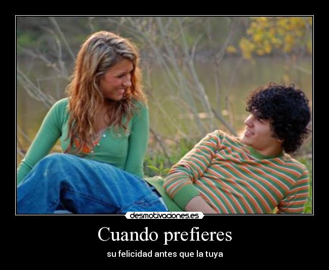 Cuando prefieres - su felicidad antes que la tuya
