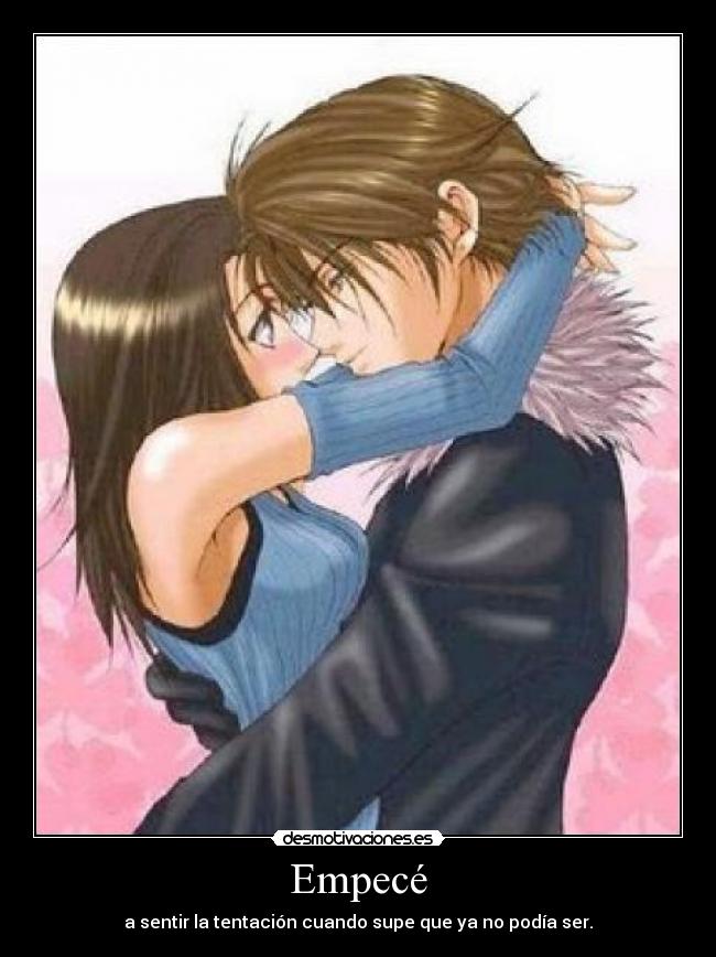 Empecé - a sentir la tentación cuando supe que ya no podía ser.