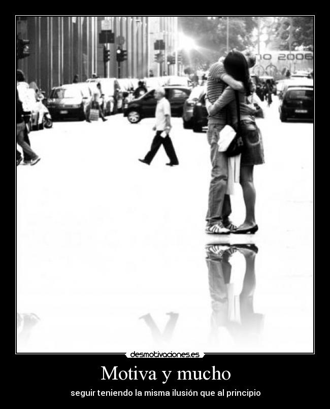 Motiva y mucho - seguir teniendo la misma ilusión que al principio
