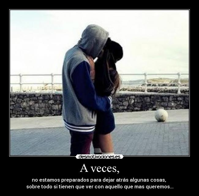 A veces, -