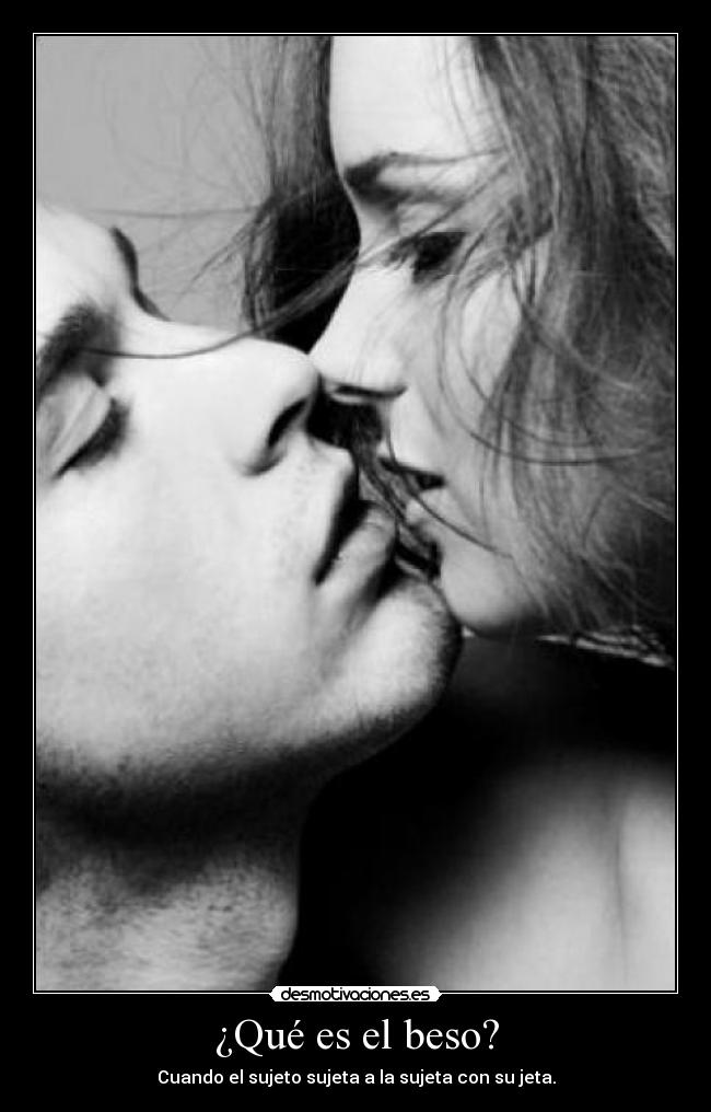 ¿Qué es el beso? - Cuando el sujeto sujeta a la sujeta con su jeta.