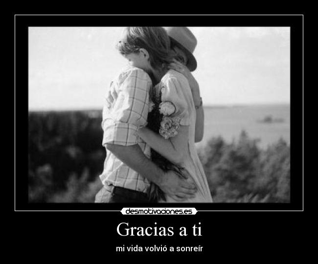Gracias a ti - mi vida volvió a sonreír♥