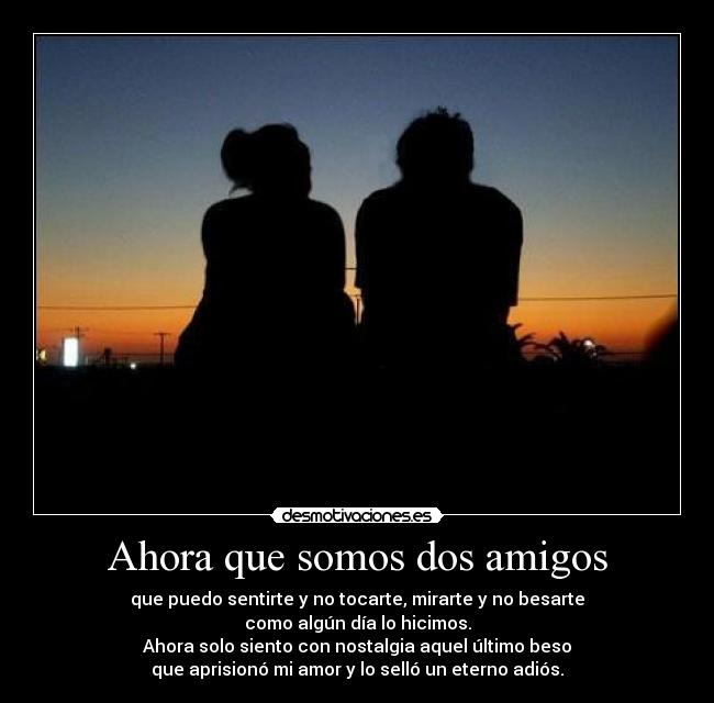 Ahora que somos dos amigos -