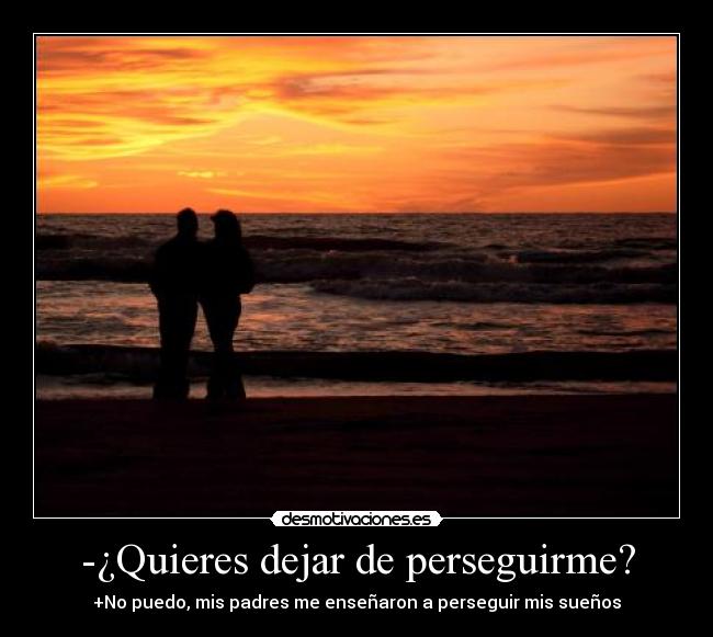 -¿Quieres dejar de perseguirme? - 