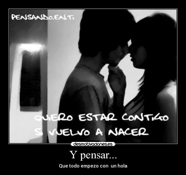 Y pensar... - Que todo empezo con  un hola