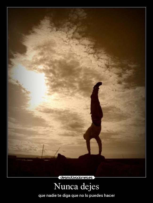 Nunca dejes - que nadie te diga que no lo puedes hacer