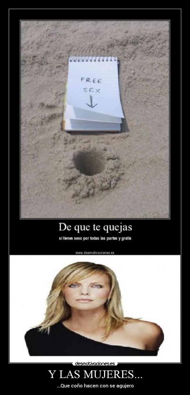 Y LAS MUJERES... - ...Que coño hacen con se agujero