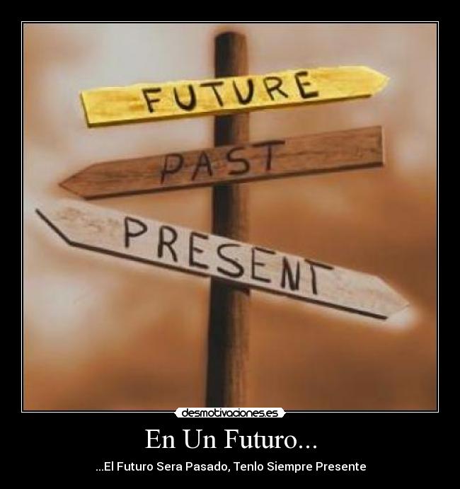 En Un Futuro... - ...El Futuro Sera Pasado, Tenlo Siempre Presente