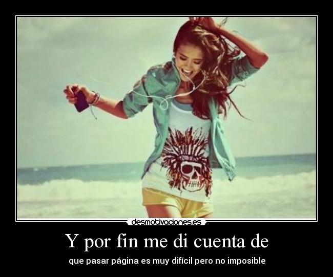 Y por fin me di cuenta de - 