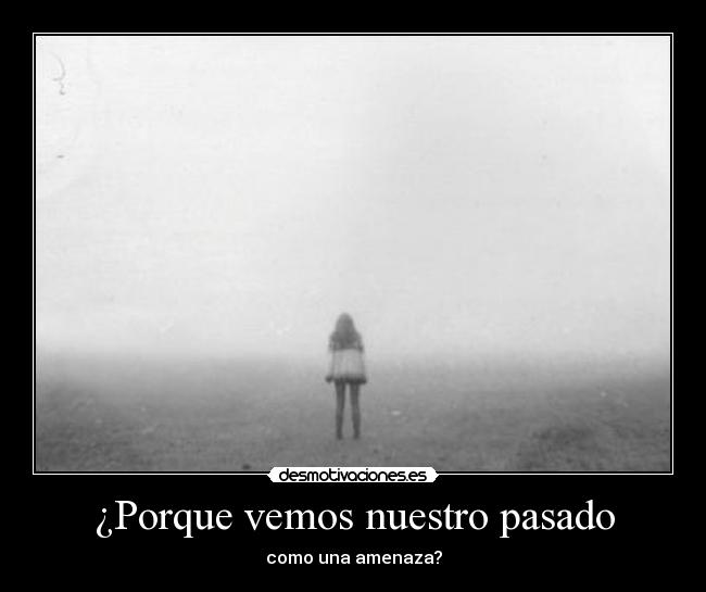 ¿Porque vemos nuestro pasado -