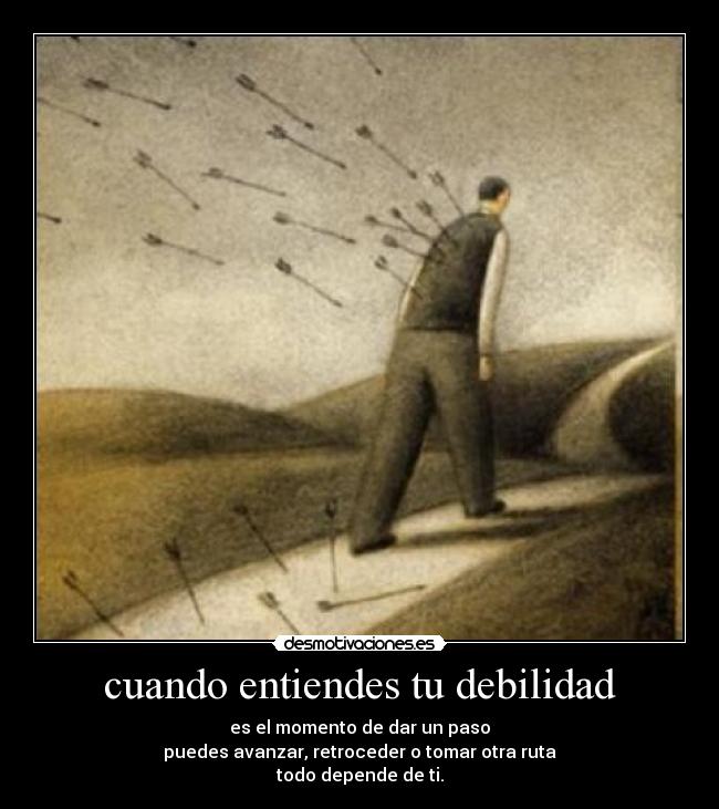 cuando entiendes tu debilidad -