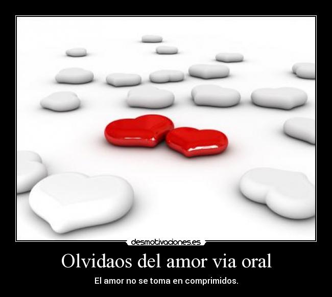 Olvidaos del amor via oral -