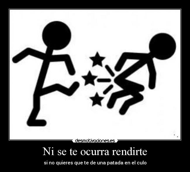 Ni se te ocurra rendirte -