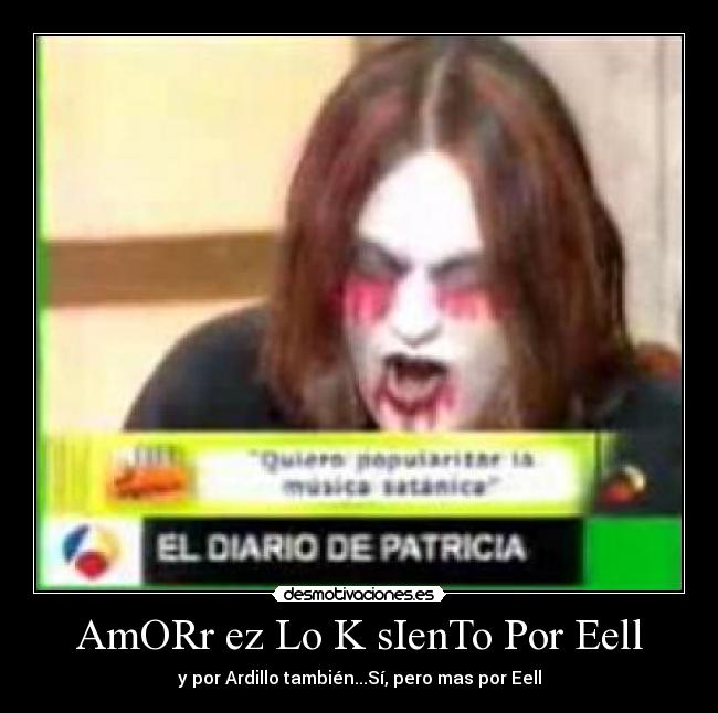 AmORr ez Lo K sIenTo Por Eell - y por Ardillo también...Sí, pero mas por Eell