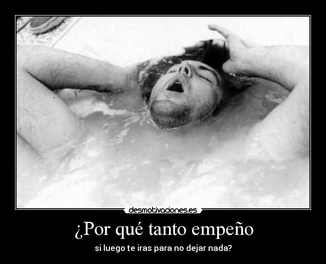 ¿Por qué tanto empeño -