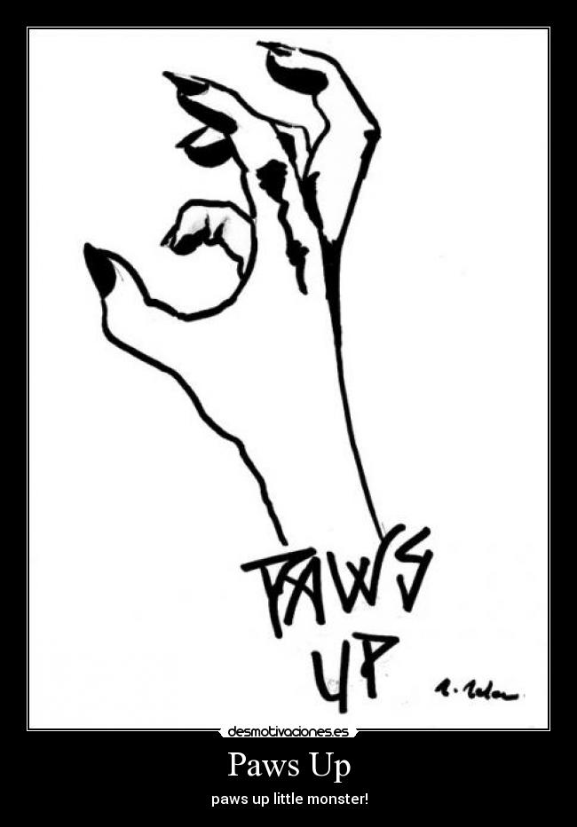 Paws Up - paws up little monster!