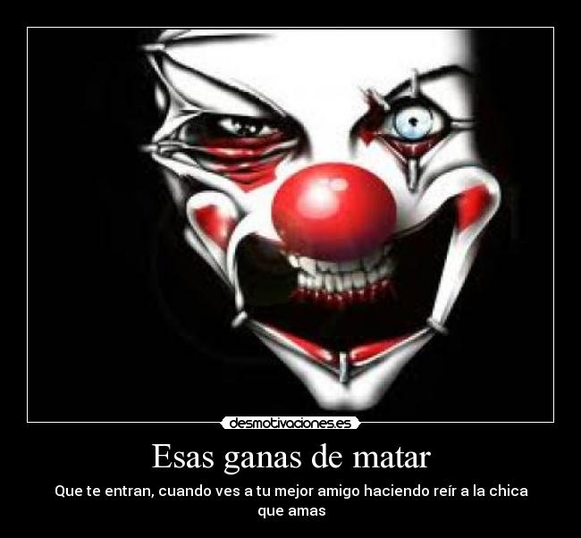Esas ganas de matar -