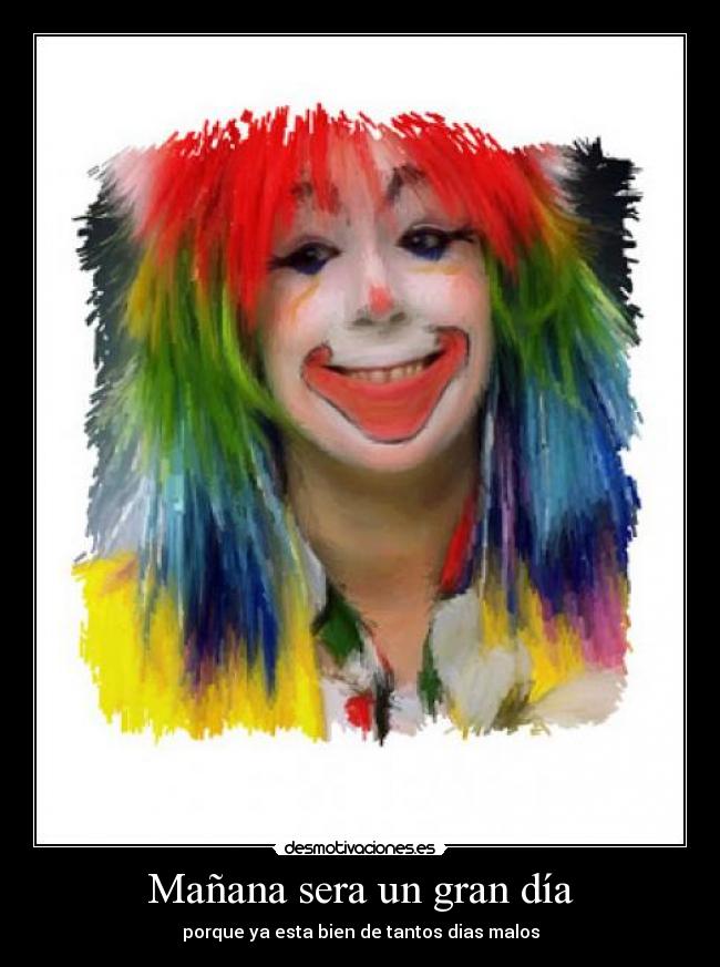 Mañana sera un gran día - porque ya esta bien de tantos dias malos