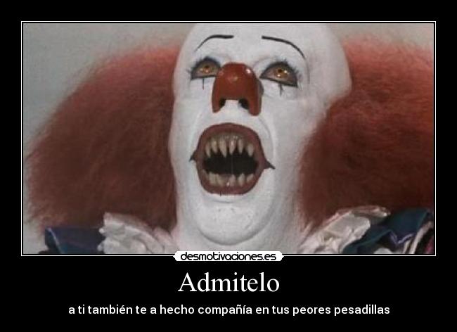 Admitelo - a ti también te a hecho compañía en tus peores pesadillas