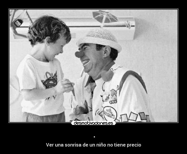 . - Ver una sonrisa de un niño no tiene precio