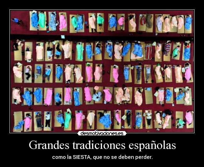 Grandes tradiciones españolas - como la SIESTA, que no se deben perder.