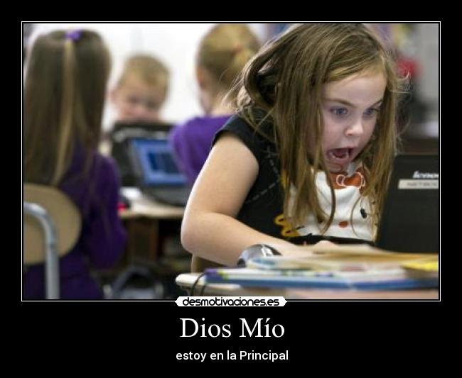 Dios Mío - estoy en la Principal