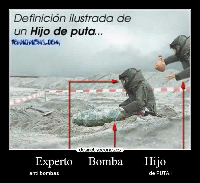 Experto     Bomba       Hijo - anti bombas                                                                         de PUTA.!