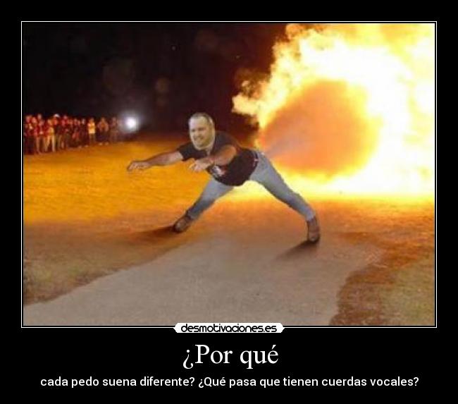 ¿Por qué - cada pedo suena diferente? ¿Qué pasa que tienen cuerdas vocales?
