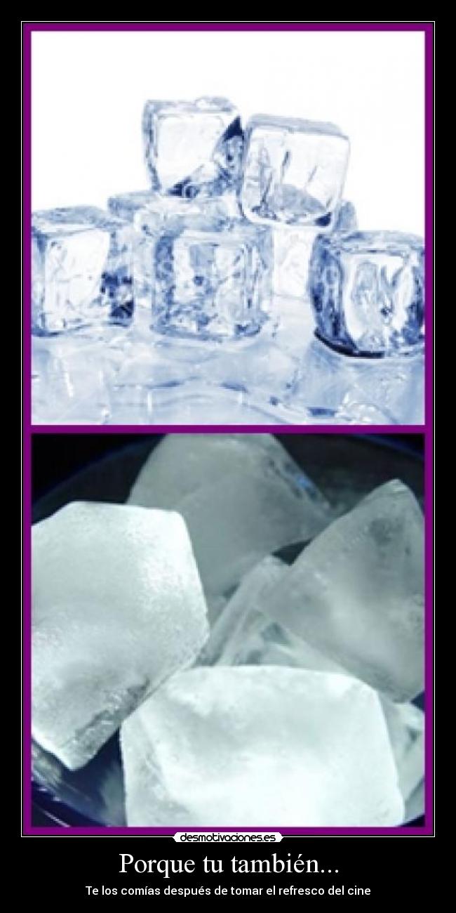 Porque tu también... - Te los comías después de tomar el refresco del cine