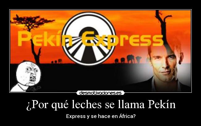 ¿Por qué leches se llama Pekín - Express y se hace en África?