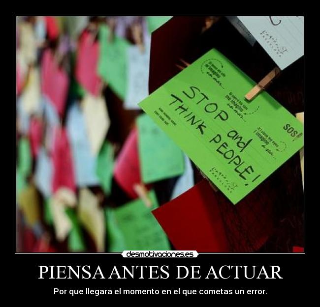PIENSA ANTES DE ACTUAR -