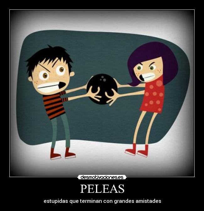 PELEAS - estupidas que terminan con grandes amistades