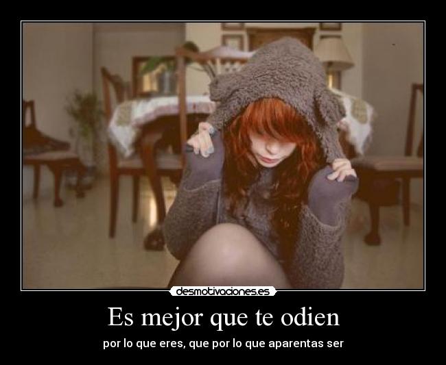 Es mejor que te odien - por lo que eres, que por lo que aparentas ser