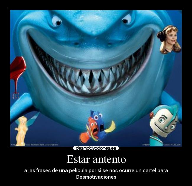 Estar antento - a las frases de una película por si se nos ocurre un cartel para Desmotivaciones