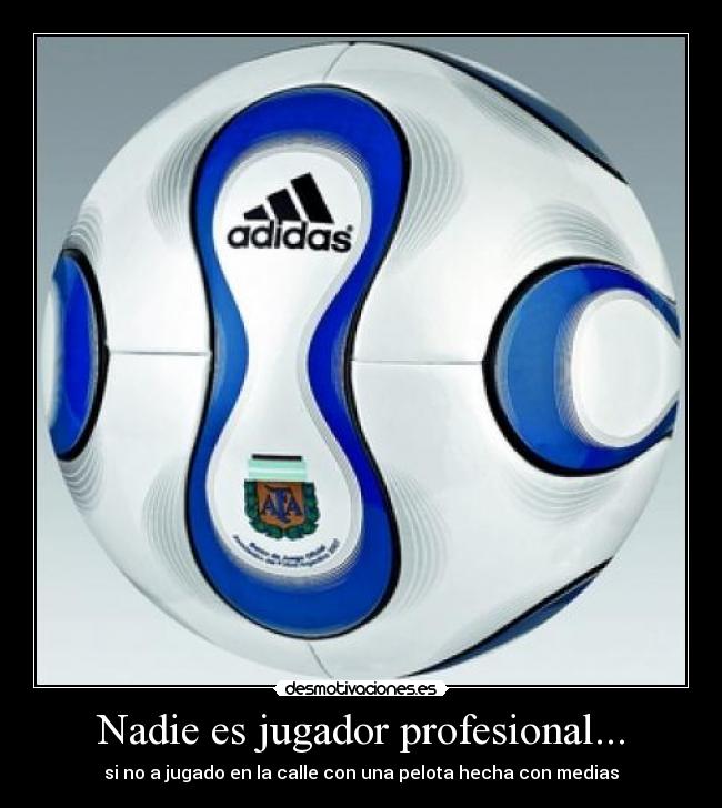 Nadie es jugador profesional... - 