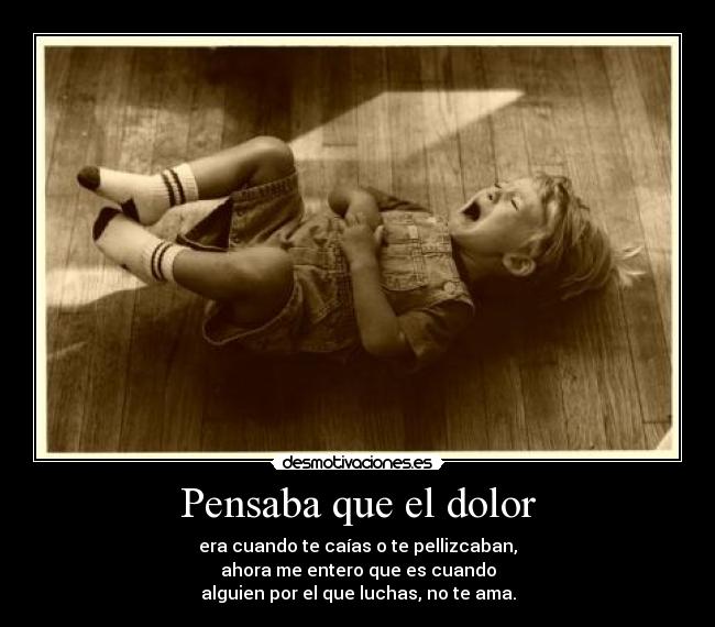 Pensaba que el dolor -