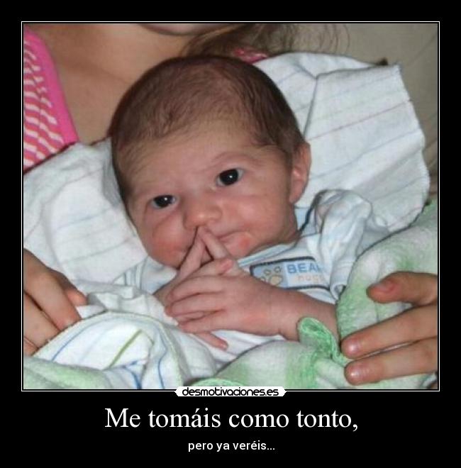 Me tomáis como tonto, - 