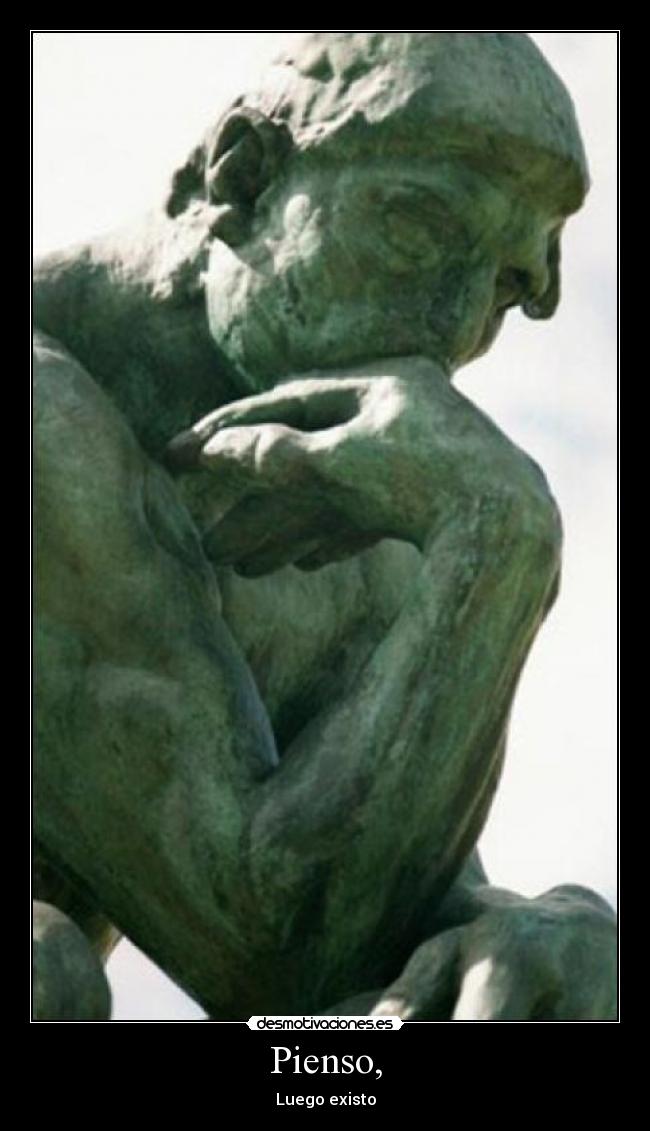 Pienso, - Luego existo