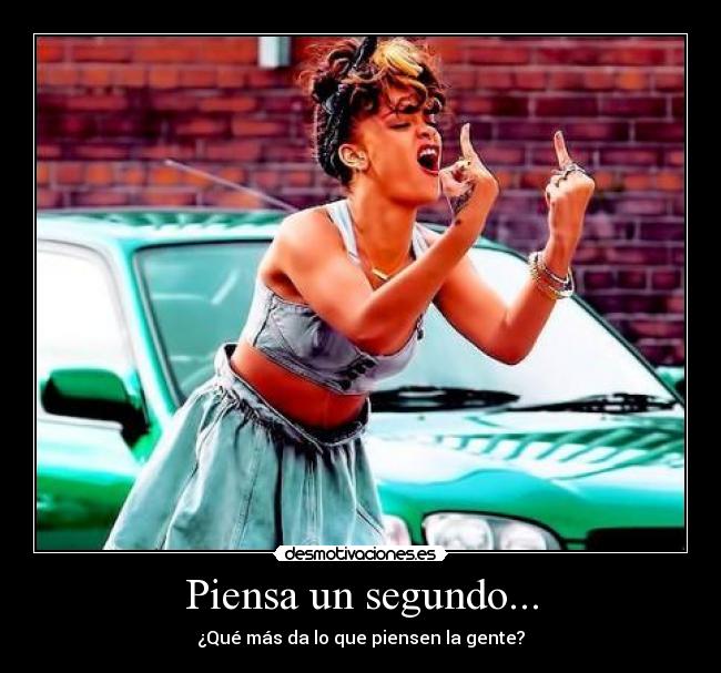 Piensa un segundo... -