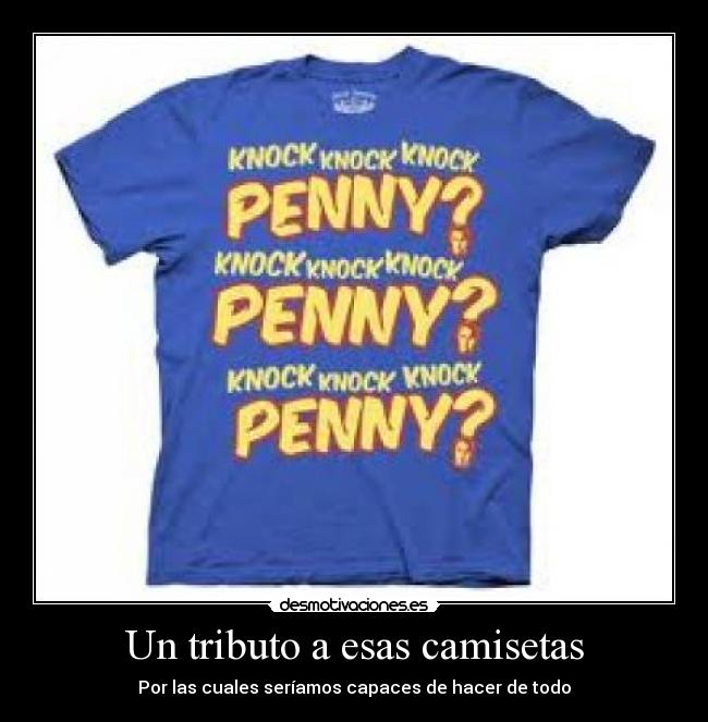 Un tributo a esas camisetas - Por las cuales seríamos capaces de hacer de todo