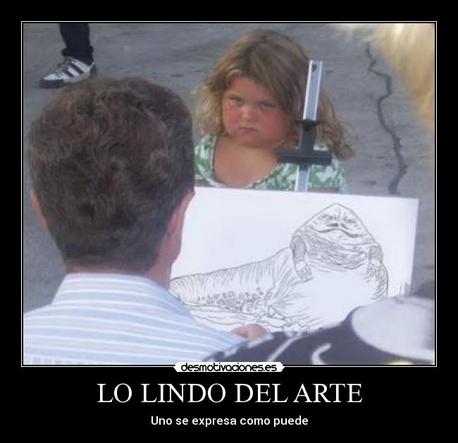 LO LINDO DEL ARTE - Uno se expresa como puede