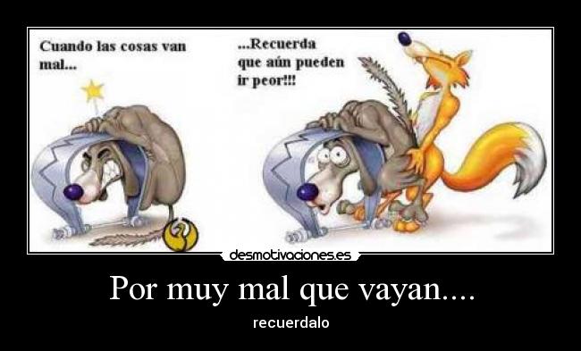 Por muy mal que vayan.... -